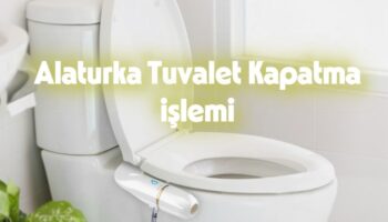 Alaturka Tuvalet Kapatma İşlemi